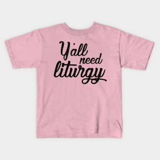 Y'all Need Liturgy - Elegant Black Text Kids T-Shirt